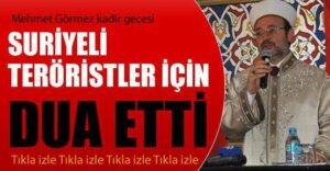 Mehmet Görmez kadir gecesi Suriyeli teröristler için dua etti