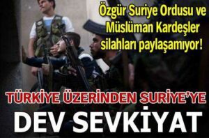 Türkiye üzerinden Suriye’ye dev sevkiyat