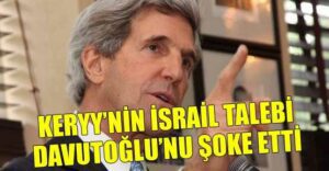 Keryy’nin İsrail talebi Davutoğlu’nu şoke etti