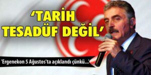 ‘Ergenekon 5 Ağustos’ta açıklandı çünkü…’