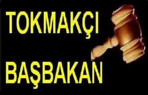 TOKMAKÇI BAŞBAKAN