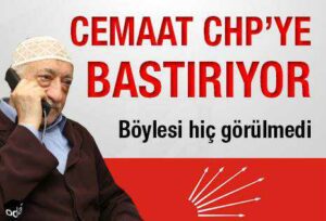 CEMAAT’İN İŞLERİ CHP’YE KALDI!