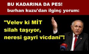 Velev ki MİT silah taşıyor, neresi gayri vicdani?