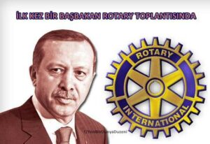 İLK KEZ BİR BAŞBAKAN ROTARY TOPLANTISINDA