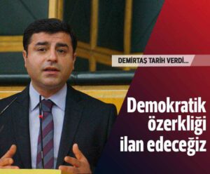 Yerel seçimlerden sonra özerklik ilan edeceğiz!