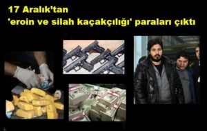17 Aralık’tan ‘eroin ve silah kaçakçılığı’ paraları çıktı