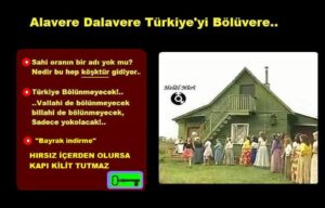 Alavere dalavere Türkiye’yi bölüvere..
