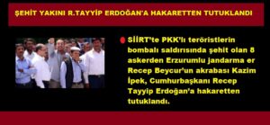 Şehit yakını Cumhurbaşkanı’na hakaretten tutuklandı