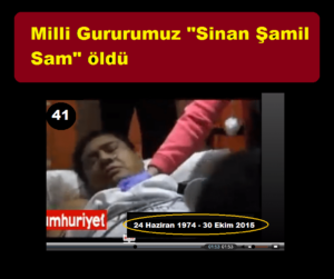 Milli Gururumuz “Sinan Şamil Sam” Öldü