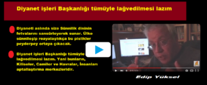 Edip Yüksel: Diyanet işleri Başkanlığı tümüyle lağvedilmesi lazım