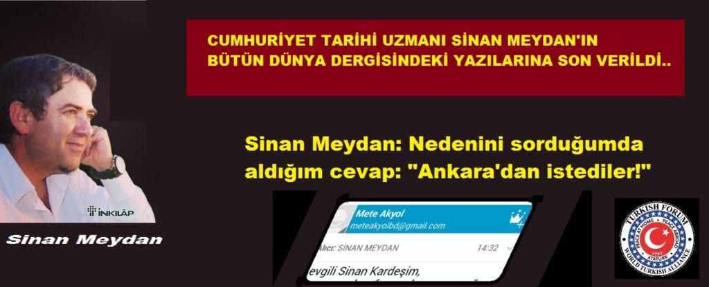 SİNAN MEYDAN’IN BÜTÜN DÜNYA DERGİSİNDEKİ YAZILARINA SON VERİLDİ..