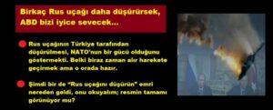 Birkaç Rus uçağı daha düşürürsek, ABD bizi iyice sevecek…