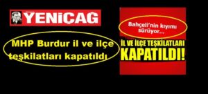 MHP Burdur il ve ilçe teşkilatları kapatıldı