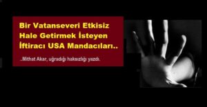 Bir Vatanseveri Etkisiz Hale Getirmek İsteyen İftiracı USA Mandacıları..
