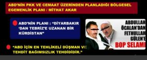 ABD’NİN PKK VE CEMAAT ÜZERİNDEN PLANLADIĞI BÖLGESEL EGEMENLİK PLANI / MİTHAT AKAR