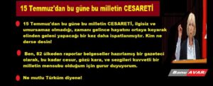 15 Temmuz’dan bu güne bu milletin CESARETİ