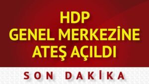Son dakika: HDP Genel Merkezi’ne ateş açıldı