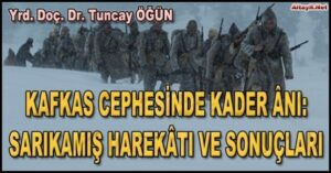 TARİH /// KAFKAS CEPHESİNDE KADER ÂNI : SARIKAMIŞ HAREKÂTI VE SONUÇLARI