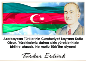 KUTLAMA MESAJI : Azerbaycan Türklerinin Cumhuriyet Bayramı Kutlu  Olsun. Yüreklerimiz daima sizin yüreklerinizle birlikte atacak.  Ne mutlu Türk’üm diyene !