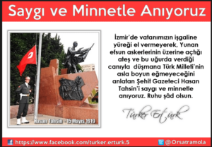 ANMA MESAJI : İZMİR’İN İŞGALİNE İLK DİRENİŞİ YAPAN GAZETECİ HASA N TAHSİN’İ SAYGI İLE ANIYORUZ.