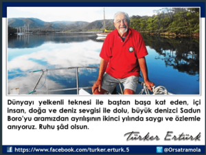 ANMA MESAJI : TÜRK DENİZCİLİĞİNİN EFSANESİ Sadun Boro’yu aramı zdan ayrılışının ikinci yılında saygı ve özlemle anıyoruz.  Ruhu şâd olsun.