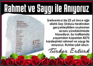 ANMA MESAJI : Srebrenica Soykırımında ölen kardeşlerimizi rahmet  ve saygı ile anıyoruz.