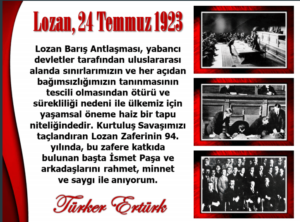 ANMA MESAJI : LOZAN BARIŞ ANTLAŞMASININ 94. YILINDA EMEĞİ GEÇENL ERİ MİNNET İLE ANIYORUZ