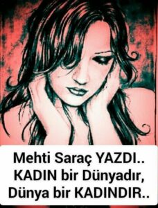 KADIN bir Dünya’dır, Dünya ise bir KADIN’DIR..