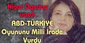 ABD Türkiye oyununu milli irade vurdu!