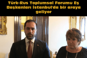 Türk-Rus Toplumsal Forumu Eş Başkanları Istanbul’da
