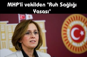 MHP’li vekil  Ruh Sağlığı Yasasını Meclise Sunduklarını Açıkladı