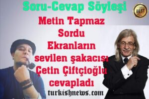 Metin Tapmaz-Çetin Çiftçioğlu Özel Röportajı