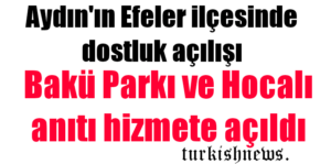 Efeler’de Bakü Parkı ve Hocalı Anıtı hizmete açıldı