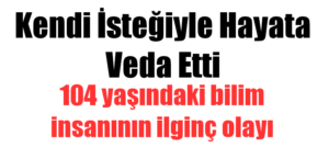 Kendi isteğiyle hayata veda etti