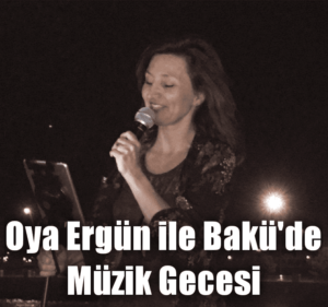Oya Ergün’ün müzik gecesi