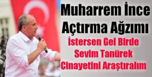 Muharrem İnce: Açtırma Ağzımı-İstersen gel birde…