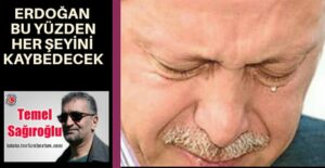 ERDOĞAN BU YÜZDEN HER ŞEYİNİ KAYBEDECEK