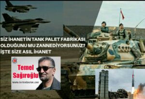 SİZ İHANETİN TANK PALET FABRİKASI OLDUĞUNU MU ZANNEDİYORSUNUZ? İŞTE SİZE ASIL İHANET