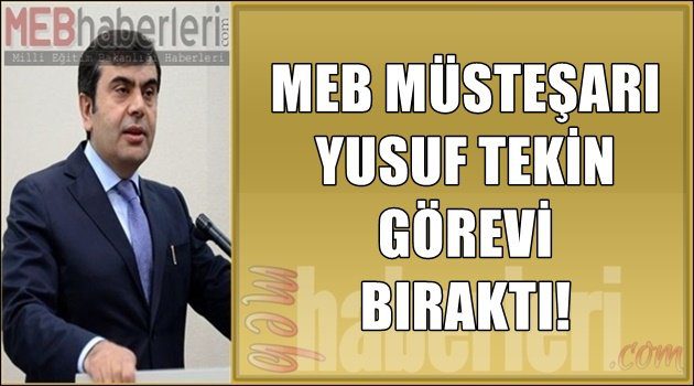 MEB Müsteşarı Yusuf TEKİN Görevini Bıraktı!