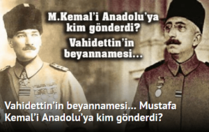 Vahidettin’in beyannamesi. Mustafa Kemal’i Anadolu’ya kim gönderdi?