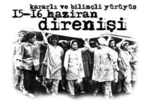 15-16 HAZİRAN OLAYLARININ 50’nci YILINDA SON KALE:  KIDEM TAZMİNATI