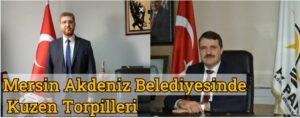 Mersin Akdeniz Belediyesinde Kuzen Torpilleri