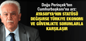 Ayasofya’nın statüsü değişirse Türkiye ekonomi ve güvenlikte sorunlarla karşılaşır