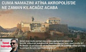 CUMA NAMAZINI ATİNA AKROPOLİS’DE NE ZAMAN KILACAĞIZ