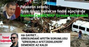 HA GAYRET… GİRESUNDAKİ AFETİN SORUMLUSU “GİRESUNLU AFETZEDELERDİR” DEMENİZE AZ KALDI