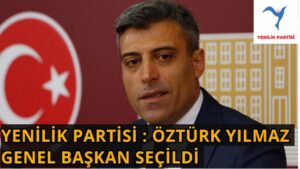 Yenilik Partisi : Öztürk Yılmaz Genel Başkan seçildi