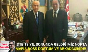 İŞTE 18 YIL SONUNDA GELDİĞİMİZ NOKTA “MAFIA BOSS DOSTUM VE ARKADAŞIMDIR”