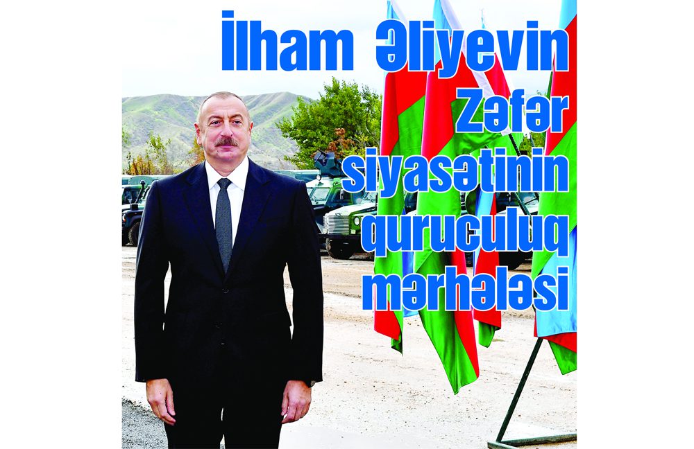 İlham Əliyevin Zəfər siyasətinin quruculuq mərhələsi
