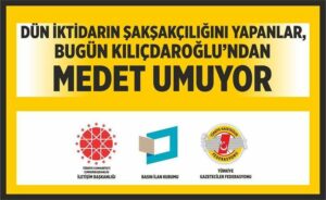 DÜN İKTİDARIN ŞAKŞAKÇILIĞINI YAPANLAR, BUGÜN MUHALEFETTEN MEDET UMUYOR