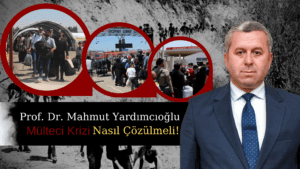 Prof. Dr. Yardımcıoğlu’ndan mülteci krizi çıkartmak isteyenlere sert cevap